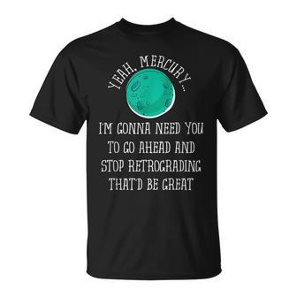 Mercury In Retrograde Funny Astrology T Astrology Funny Gifts Unisex T-Shirt | Mazezy