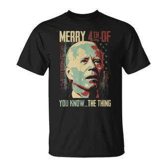 Merry 4Th Of You Know The Thing Memorial Happy 4Th July Unisex T-Shirt