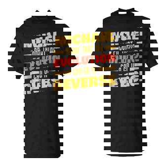 Michael Evolution Can Go In Reverse Saying Funny Michael Unisex T-Shirt | Mazezy