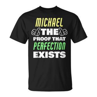 Michael The Proof That Perfection Exists Funny Michael Name Unisex T-Shirt | Mazezy