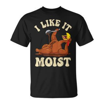 I Like It Moist So Pour Some Gravy On Me Thanksgiving Turkey T-Shirt - Monsterry