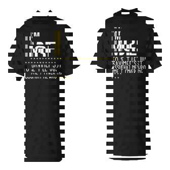 More Name Gift Im More Im Never Wrong Unisex T-Shirt | Seseable UK