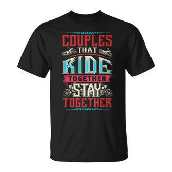 Motorcycle Riding Couples That Ride Together Stay Together Unisex T-Shirt | Mazezy