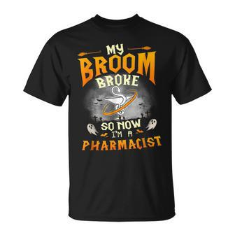 My Broom Broke So Now Im A Pharmacist Halloween Costume Unisex T-Shirt | Mazezy