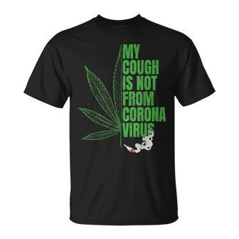 My Cough Isnt From The Virus Funny 420 Marijuana Weed Weed Funny Gifts Unisex T-Shirt | Mazezy CA