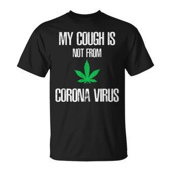 My Cough Isnt From The Virus Funny Weed Weed Funny Gifts Unisex T-Shirt | Mazezy