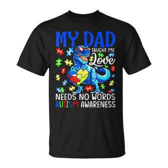My Dad Taught Me Love Needs No Words Autism Awareness Gift For Women Unisex T-Shirt | Mazezy