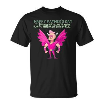 My Embarrassing Dad Happy Fathers Day Gift For Women Unisex T-Shirt | Mazezy