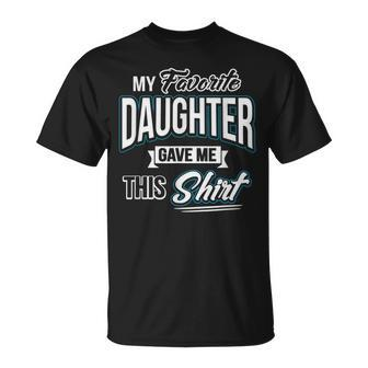 My Favorite Daughter Gave Me This Fathers Day Gift Unisex T-Shirt