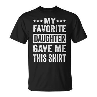 My Favorite Daughter Gave Me This Funny Fathers Day Unisex T-Shirt | Mazezy CA