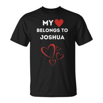 My Heart Belongs To Joshua I Love Joshua Personalized Unisex T-Shirt | Mazezy