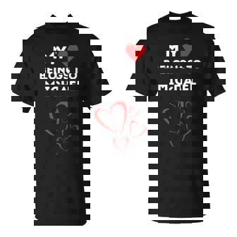 My Heart Belongs To Michael I Love Michael Personalized Unisex T-Shirt | Mazezy