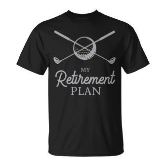 My Retirement Plan Funny Golf White - My Retirement Plan Funny Golf White Unisex T-Shirt - Monsterry