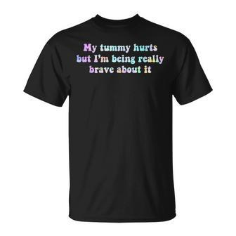 My Tummy Hurts But Im Being Really Brave About It Tie Dye IT Funny Gifts Unisex T-Shirt | Mazezy UK