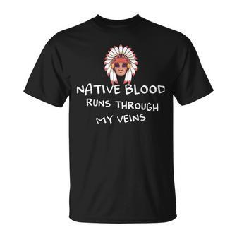 Native Blood Runs Through My Veins For A Native T-Shirt - Seseable