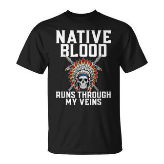 Native Blood Runs Through My Veins Skull American Indian T-Shirt - Seseable