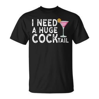 I Need A Huge Cocktail Adult Humor Drinking Joke T-Shirt - Thegiftio UK