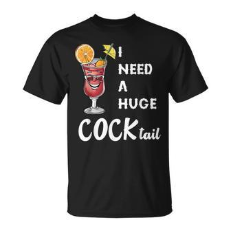 I Need A Huge Cocktail  Adult Humor Drinking T-Shirt