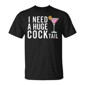 I Need A Huge Cocktail Adult Humor Drinking T-Shirt - Seseable