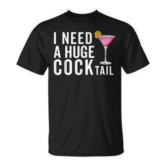 I Need A Huge Cocktail Adult Humor Drinking T-Shirt | Mazezy