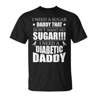 I Need Sugar Daddy That Dont Want No Sugar Diabetes T-Shirt | Mazezy