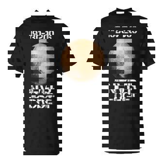 Never Forget Pluto Funny Space Graphic Space Funny Gifts Unisex T-Shirt | Mazezy