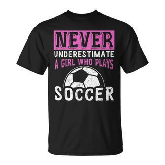 Never Underestimate A Girl Who Plays Soccer Unisex T-Shirt - Seseable