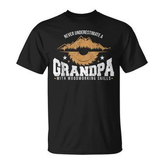 Never Underestimate A Grandpa With Woodworking Skills Gift For Mens Unisex T-Shirt | Mazezy
