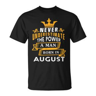 Never Underestimate A Man Born In August Birthday Gift Gift For Mens Unisex T-Shirt - Seseable