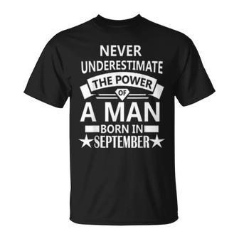 Never Underestimate A Man Born In September Birthday Gift Unisex T-Shirt | Mazezy