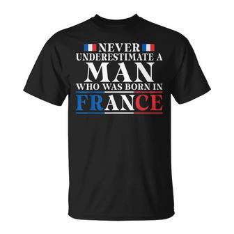 Never Underestimate A Man Who Was Born In France Unisex T-Shirt - Seseable
