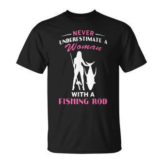 Never Underestimate A Woman With A Fishing Rod Love Fishing Unisex T-Shirt - Seseable