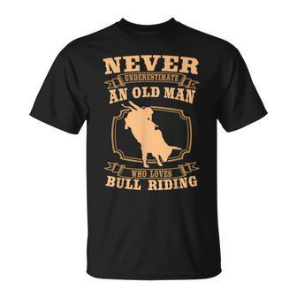 Never Underestimate An Old Man Bull Riding Rodeo Sport Old Man Funny Gifts Unisex T-Shirt | Mazezy