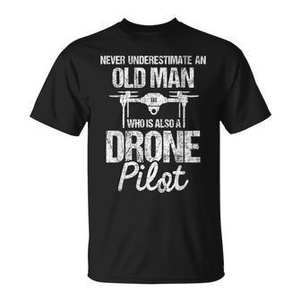 Never Underestimate An Old Man Drone Pilot Quadcopter Uav Old Man Funny Gifts Unisex T-Shirt | Mazezy AU