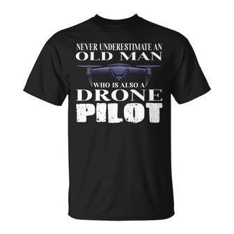 Never Underestimate An Old Man Drone Pilot Quadcopter Unisex T-Shirt - Seseable