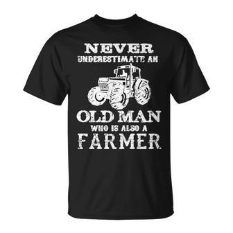 Never Underestimate An Old Man Farmer Funny Ranching Farming Old Man Funny Gifts Unisex T-Shirt | Mazezy