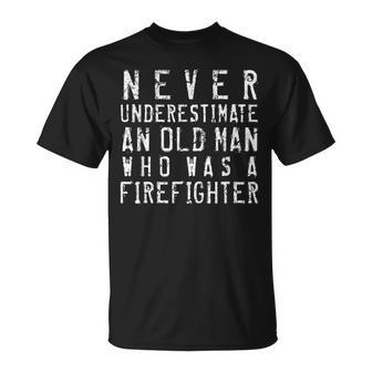Never Underestimate An Old Man Firefighting Firefighter Gift Unisex T-Shirt - Seseable