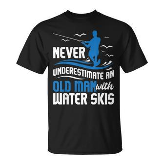 Never Underestimate An Old Man Grandpa Water Skiing Grandpa Funny Gifts Unisex T-Shirt | Mazezy