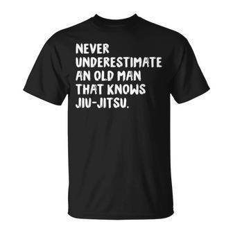 Never Underestimate An Old Man That Knows Jiujitsu Old Man Funny Gifts Unisex T-Shirt | Mazezy
