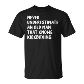 Never Underestimate An Old Man That Knows Kickboxing Old Man Funny Gifts Unisex T-Shirt | Mazezy DE