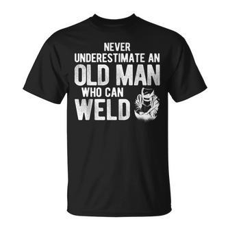 Never Underestimate An Old Man Who Can Weld Welding Unisex T-Shirt - Seseable