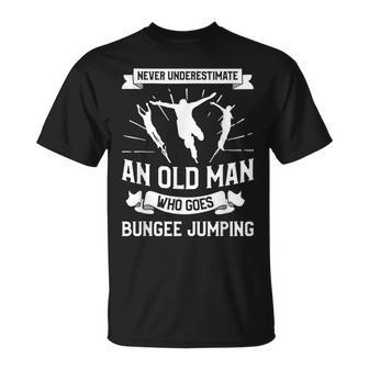Never Underestimate An Old Man Who Goes Bungee Jumping Old Man Funny Gifts Unisex T-Shirt | Mazezy