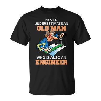 Never Underestimate An Old Man Who Is Also An Engineer Unisex T-Shirt - Seseable