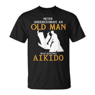 Never Underestimate An Old Man Who Knows Aikido Old Man Funny Gifts Unisex T-Shirt | Mazezy