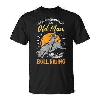 Never Underestimate An Old Man Who Loves Bull Riding Gift For Mens Unisex T-Shirt - Seseable