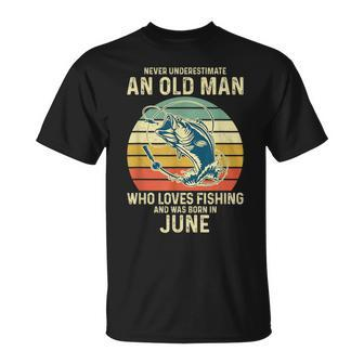 Never Underestimate An Old Man Who Loves Fishing June Unisex T-Shirt - Seseable