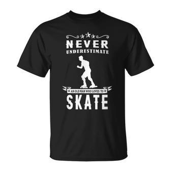 Never Underestimate An Old Man Who Loves Skate Rollerblading Unisex T-Shirt - Seseable