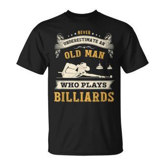 Never Underestimate An Old Man Who Plays Billiards Funny Old Man Funny Gifts Unisex T-Shirt | Mazezy