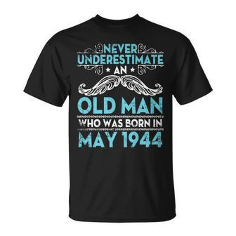 Never Underestimate An Old Man Who Was Born In May 1944 Old Man Funny Gifts Unisex T-Shirt | Mazezy