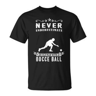 Never Underestimate An Old Man With A Bocce Ball Boule Bocce Old Man Funny Gifts Unisex T-Shirt | Mazezy